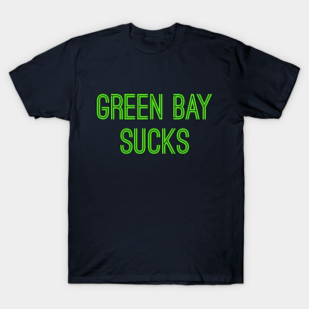 Green Bay Sucks (Neon Green Text) T-Shirt by caknuck